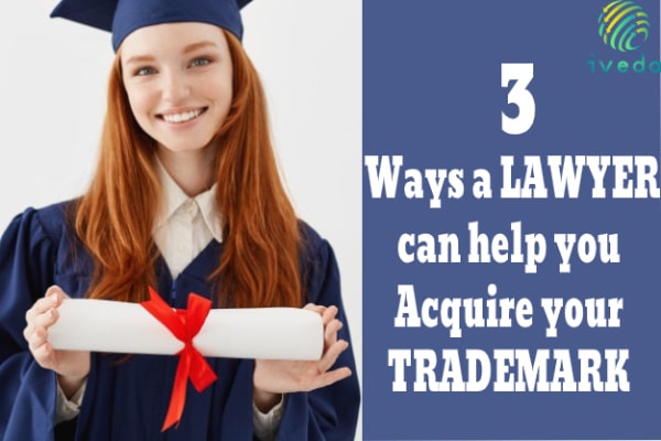 Three Ways a Lawyer Can Help You to Acquire Your Trademark
